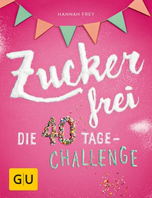 [GU 01] • Zuckerfrei · Die 40 Tage Challenge